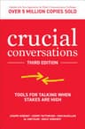 Crucial Conversations: Tools for Talking When Stakes are High, Third Edition